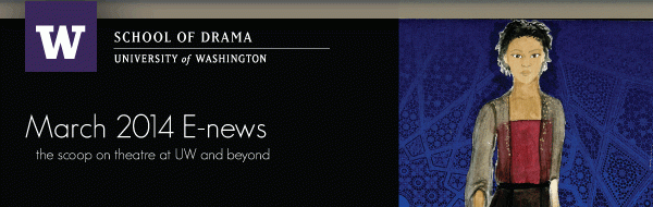 March 2014 E-news: the scoop on theatre at UW and beyond