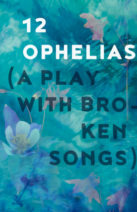 Poster image for 12 Ophelias (a play with broken songs)