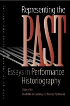 Representing the Past: Essays in Performance Historiography, edited by Canning and Postlewait