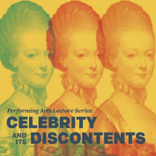 2014 Performing Arts Lecture Series: Celebrity and Its Discontents